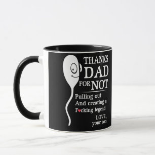 Thanks Dad For Not Pulling Out And Creating Mug