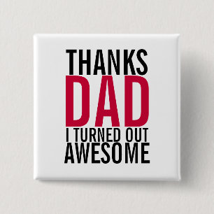 Thanks Dad I Turned Out Awesome Fathers Day Button