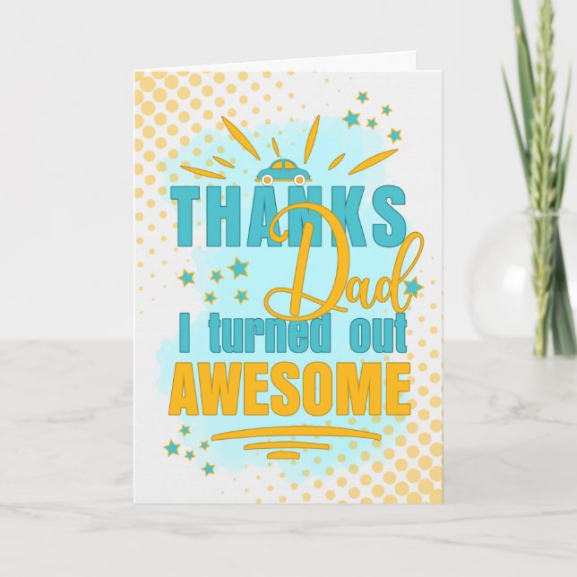 Thanks Dad I Turned Out Awesome Funny Father's Day Holiday Card (Front)