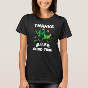 Thanks For A Good Time Insect Praying Mantis T-Shirt