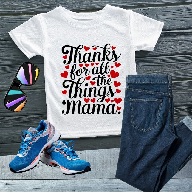 Thanks for all the things mama T-Shirt (Creator Uploaded)
