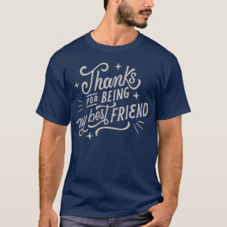 Thanks for Being My Best Friend funny T-Shirt