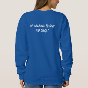 Thanks for being my biggest fan...of talking behin sweatshirt