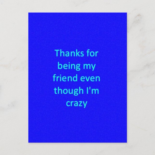 THANKS FOR BEING MY FRIEND EVEN THOUGH I'M CRAZY F POSTCARD (Front)