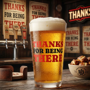 Thanks For Being There Bold Typography Pint Glass
