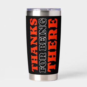 Thanks For Being There Bold Typography Thermal Insulated Tumbler