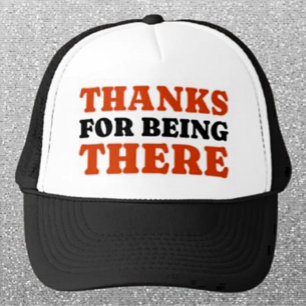 Thanks For Being There Bold Typography Trucker Hat