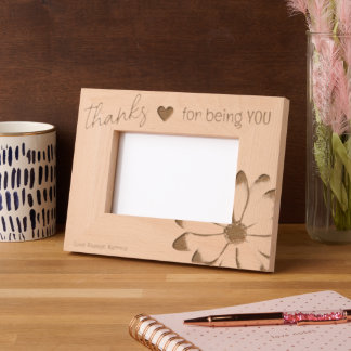Thanks For Being You Laser Etched Picture Frame