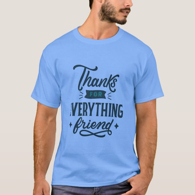 Thanks for Everything Friend friends T-Shirt (Front)