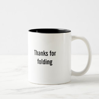 "Thanks for folding" coffee mug