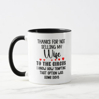 Thanks for Not Selling My Wife to The Circus Mug