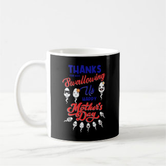 Thanks For Not Swallowing Us Sperm Happy Mother's Coffee Mug