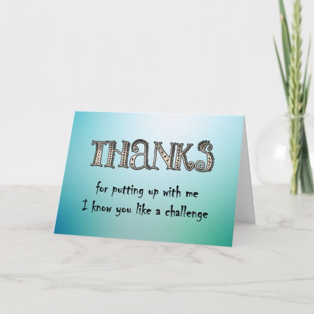 Thanks for putting up with me thank you card (Front)