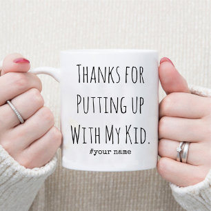 Thanks For Putting Up With My Kid Daycare Teacher Mug