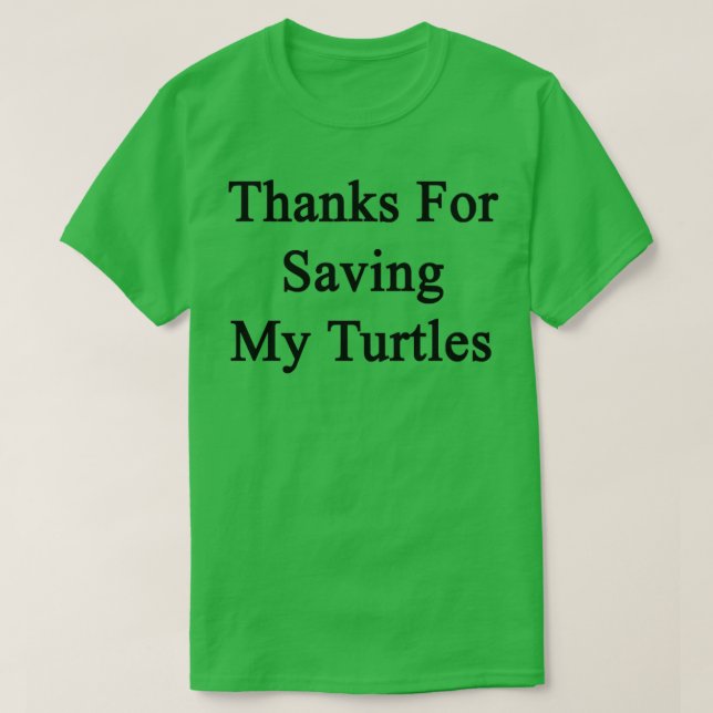 Thanks For Saving My Turtles T-Shirt (Design Front)