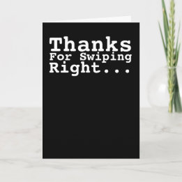 Thanks For Swiping Right Humour Card