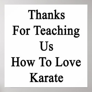 Thanks For Teaching Us How To Love Karate Poster