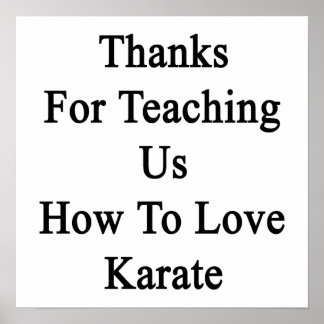 Thanks For Teaching Us How To Love Karate Poster