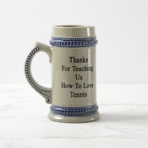Thanks For Teaching Us How To Love Tennis Beer Stein