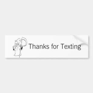 "Thanks For Texting" -people makin' bad decisions Bumper Sticker