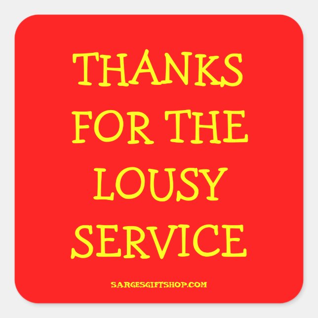 THANKS FOR THE LOUSY SERVICE SQUARE STICKER (Front)