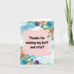 Thanks For Wiping My Butt And Stuff Mother's Day Card