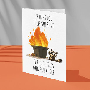Thanks for your support through Dumpster Fire Card