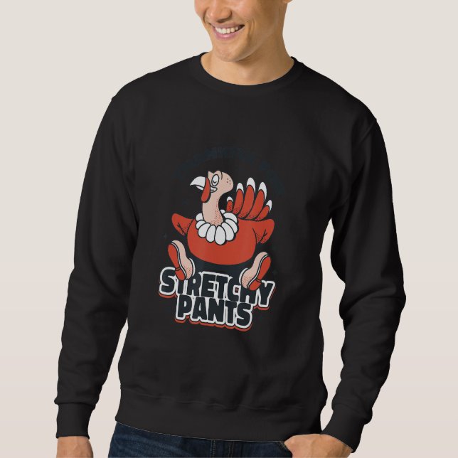 Thanks Giving Thanks for the Stretchy Pants Sweatshirt (Front)