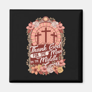 Thanks God For The Man On The Middle Cross Magnet