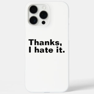 Thanks, I hate it. iPhone 16 Pro Max Case