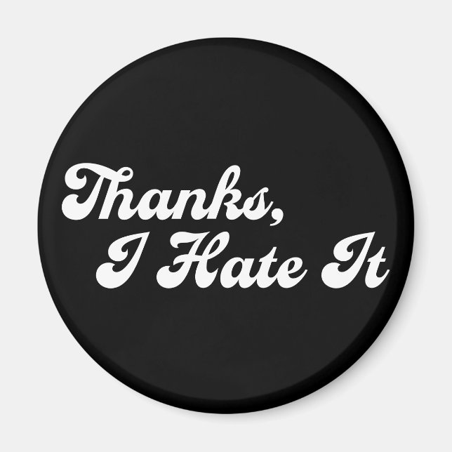 Thanks, I Hate It Custom Colours Typography Magnet (Front)