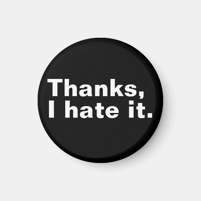 Thanks, I hate it. Magnet (Front)
