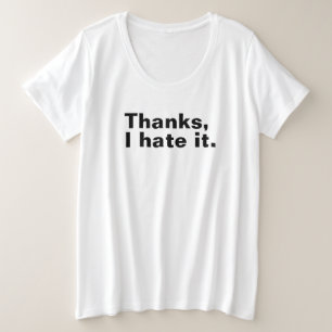 Thanks, I hate it. Plus Size T-Shirt