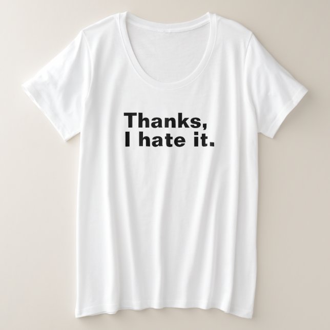 Thanks, I hate it. Plus Size T-Shirt (Design Front)