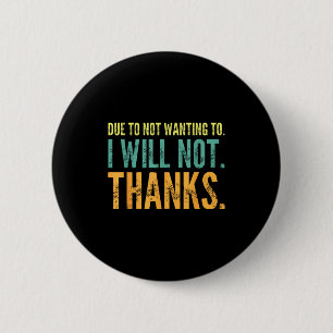 Thanks I Wanting Quote Not Due Saying Will Not Hum 6 Cm Round Badge