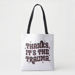 Thanks It’s the Trauma Dark Humor Quote Tote Bag