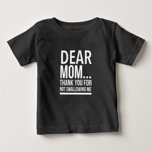 Thanks mom for not swallowing me white baby T-Shirt (Front)