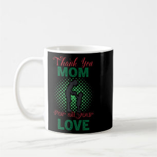 Thanks, mum for all your love coffee mug