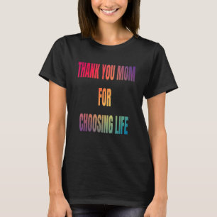 Thanks Mum For Choosing Life Life Pro Life Retro A T-Shirt