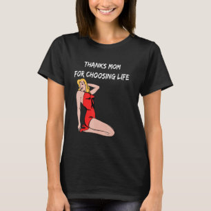 Thanks Mum For Choosing Life Life Pro Life Retro A T-Shirt