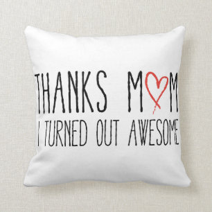 Thanks mum, I turned out awesome Cushion