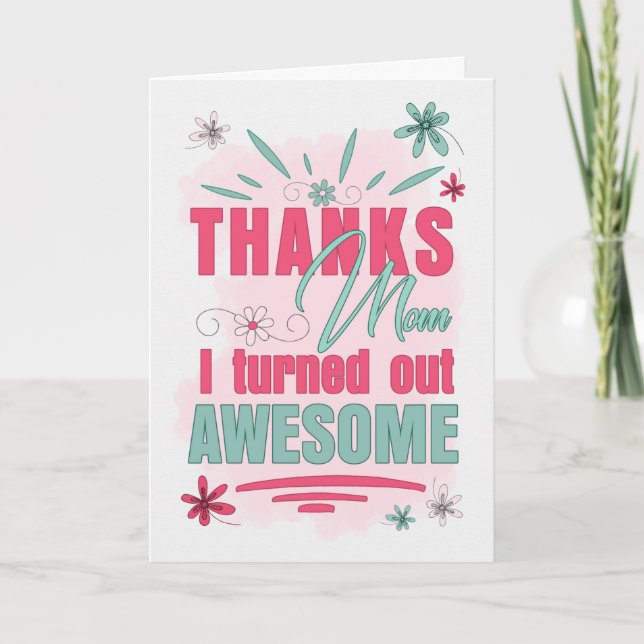 Thanks Mum I Turned Out Awesome Funny Mother's Day Holiday Card (Front)