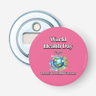 Thanks to Health Warriors. World Health Day Bottle Opener