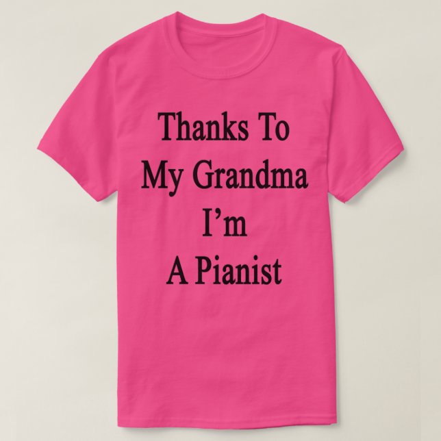 Thanks To My Grandma Im A Pianist  T-Shirt (Design Front)