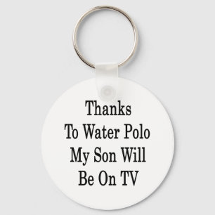 Thanks To Water Polo My Son Will Be On TV Key Ring