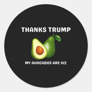 Thanks Trump My Avocados Is $12 Anti Trump Terrifi Classic Round Sticker