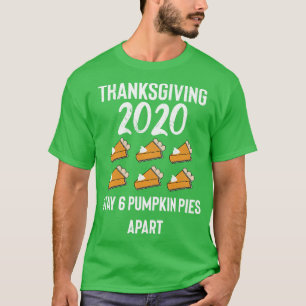 Thanksgiving 2020 6 Pies Apart T-Shirt
