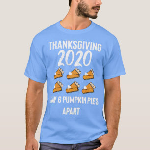 Thanksgiving 2020 6 Pies Apart T-Shirt