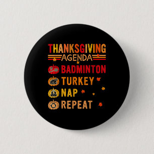 Thanksgiving Agenda Badminton Repeat Turkey Costum 6 Cm Round Badge