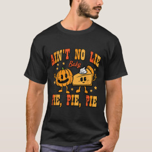 Thanksgiving Aint No Lie Baby Happy Thanksgiving F T-Shirt